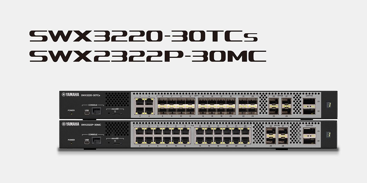 A Yamaha lança os switches, modelos de referência, SWX3220-30TCs e SWX2322P-30MC com suporte para Ethernet de 100/25 Gigabit e Multi-Gigabit
